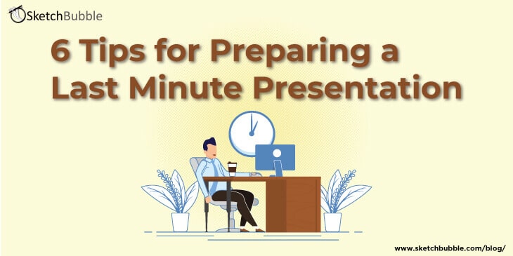 6 tips for preparing a last minute presentation