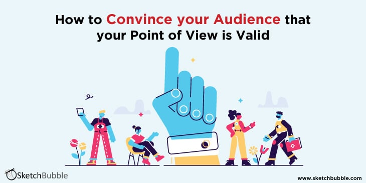 how to convince your audience that your point of view is valid