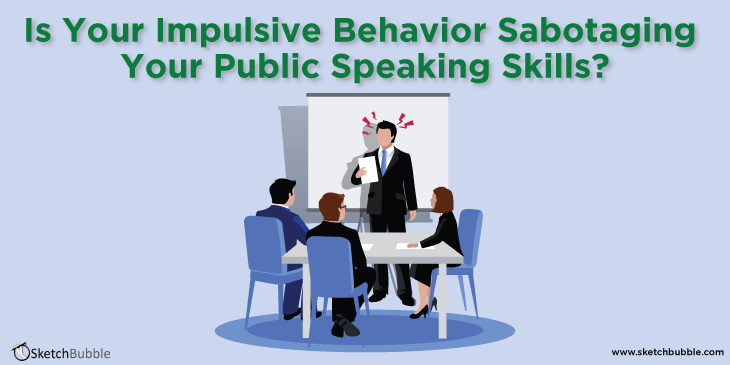 is your impulsive behavior sabotaging your public speaking skills