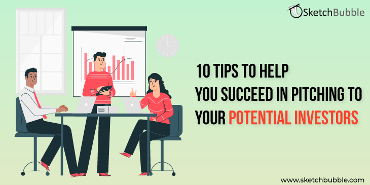10 tips to help you succeed in pitching to your potential investors