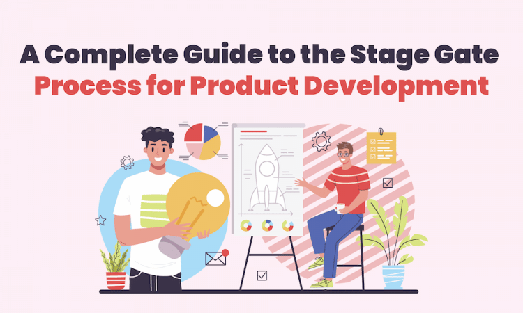 Stage Gate Process for Product Development - The Comprehensive Guide That You Need