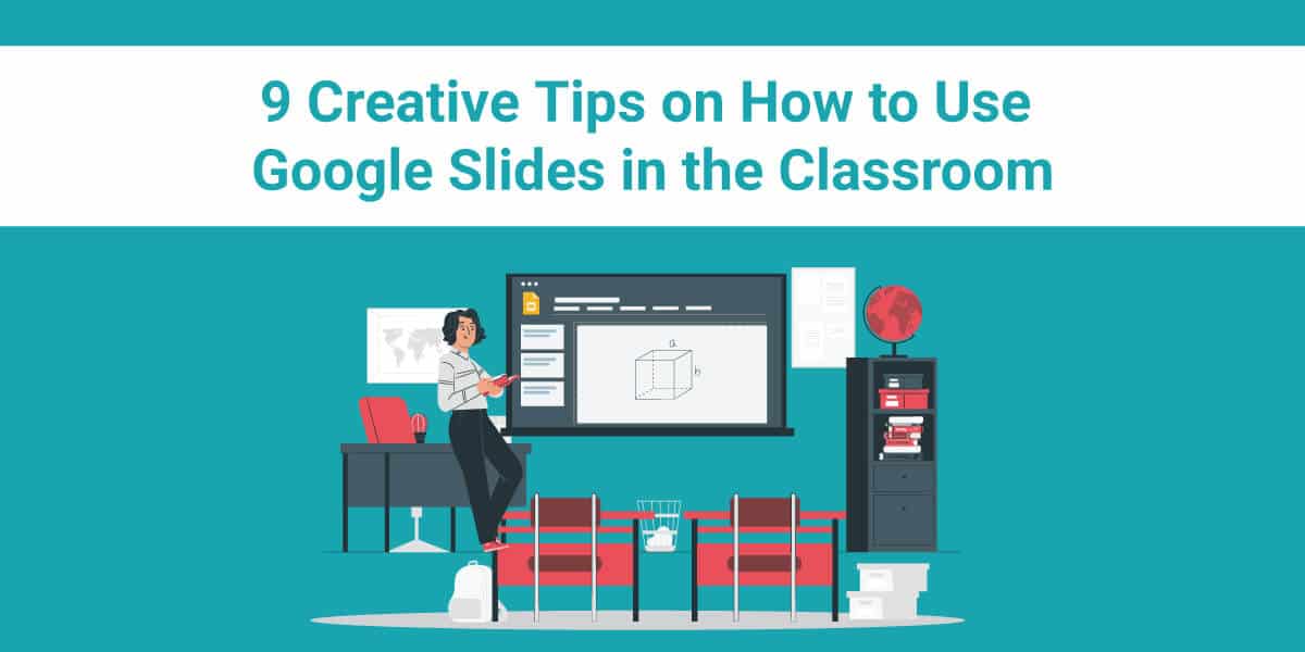 9 Creative Tips on How to Use Google Slides in the Classroom