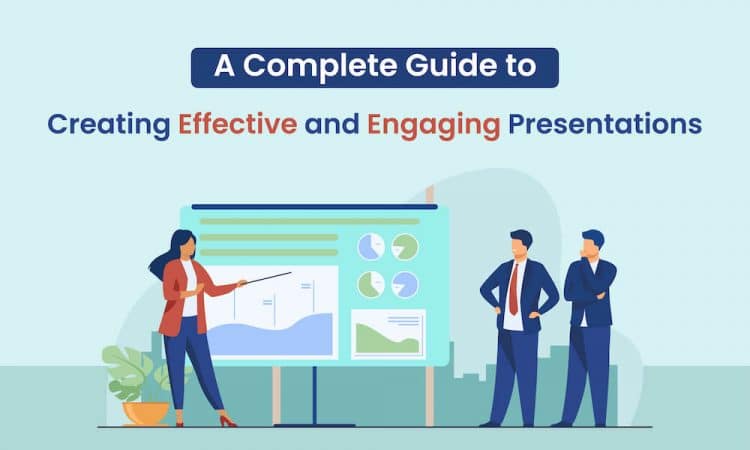 A Complete Guide to Creating Effective and Engaging Presentation