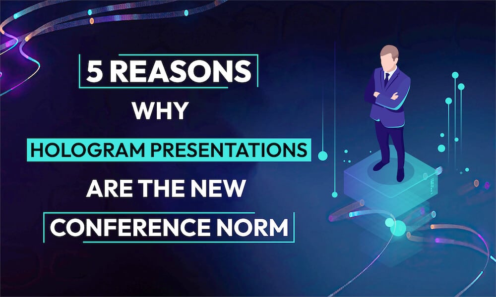 5 Reasons Why You Must Harness the Power of Hologram Presentations