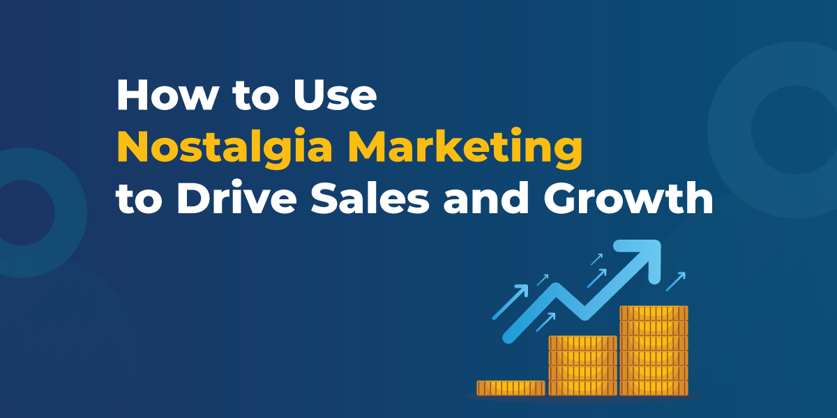 How to Use Nostalgia Marketing to Drive Sales and Growth