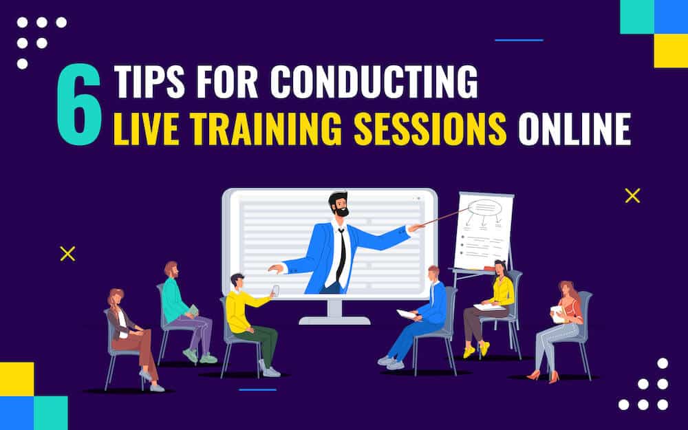 Conducting Live Training Sessions: 6 Tips to Navigate the Digital Shift