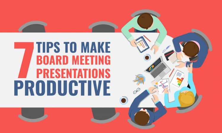 7 Tips to Make Board Meeting Presentations Productive