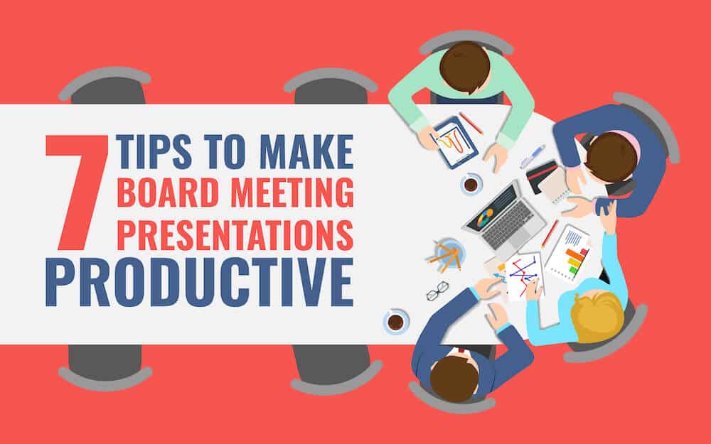7 Tips to Make Board Meeting Presentations Productive