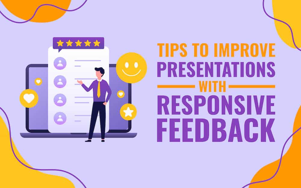 Improve Your Presentation: 7 Ways to Receive Responsive Feedback