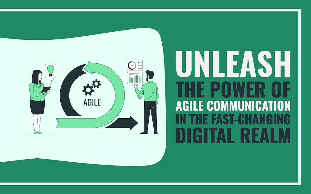 Unleash the Power of Agile Communication in the Fast-Changing Digital Realm