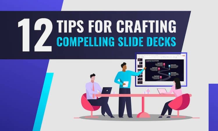 12 Tips for Crafting Compelling Slide Decks
