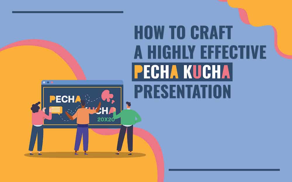 How to Craft a Highly Effective Pecha Kucha Presentation