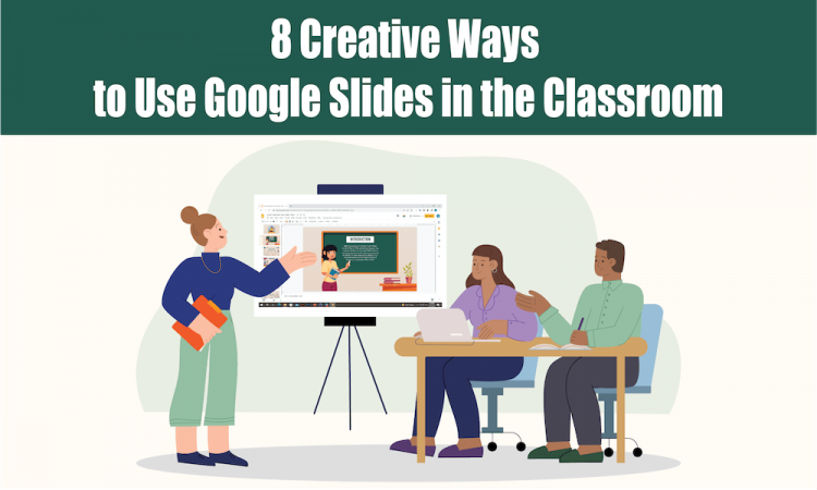 8 Creative Ways to Use Google Slides in the Classroom