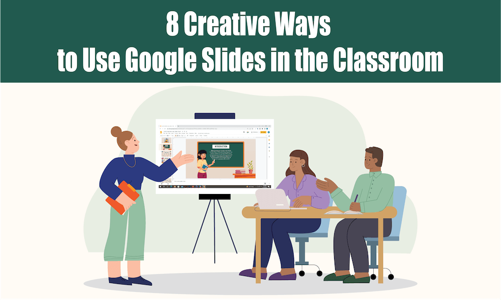 8 Creative Ways to Use Google Slides in the Classroom