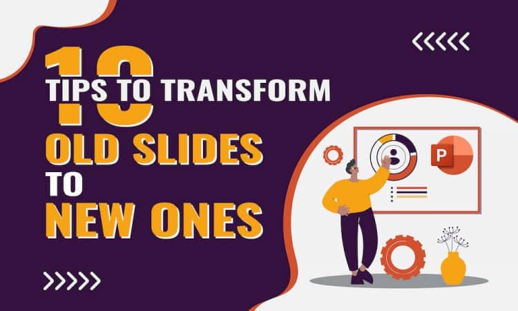 10 Tips to Transform Old Slides to New Ones