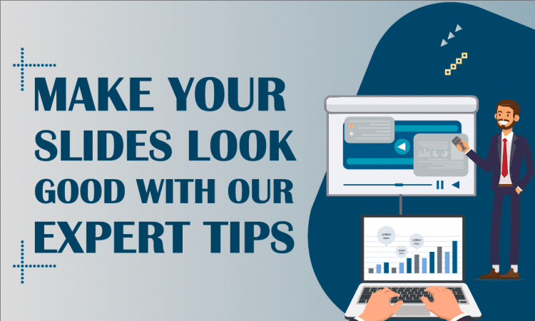 Make Your Slides Look Good With Our Expert Tips