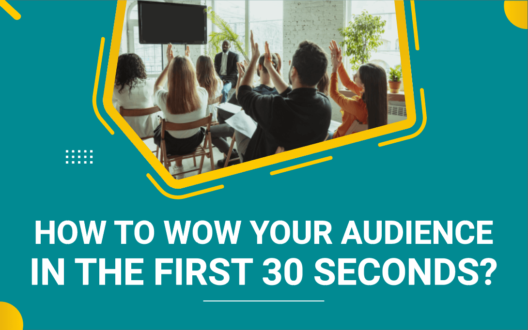 How to Wow Your Audience in the First 30 Seconds