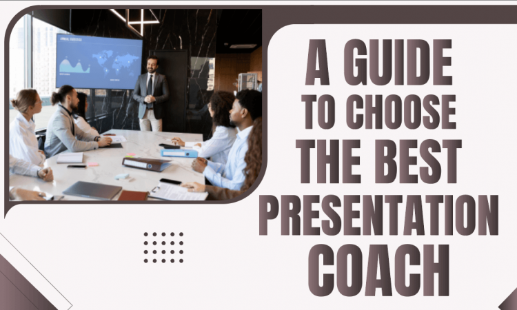 A Guide to Choose the Best Presentation Coach