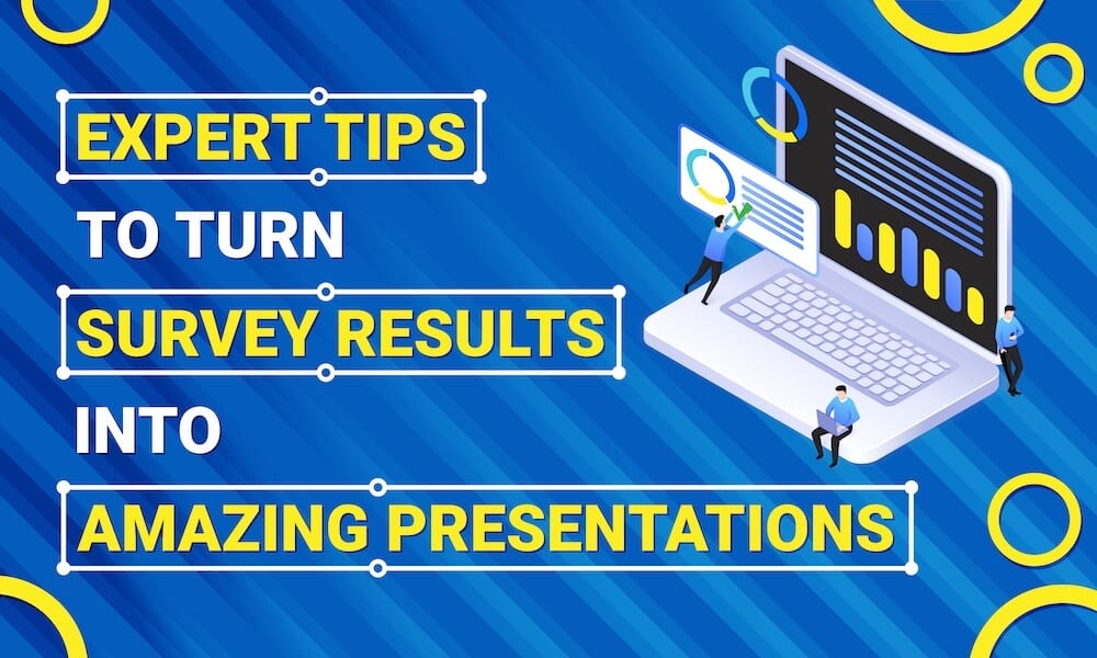 Expert Tips to Turn Survey Results into Amazing Presentations