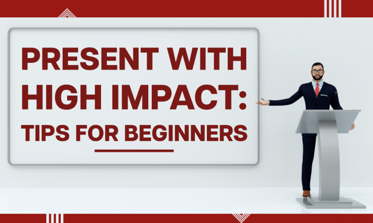Tips to Create High-Impact Presentations for Beginners