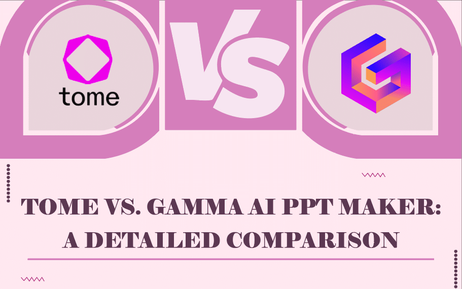 Tome Vs. Gamma AI PPT Maker: A Detailed Comparison