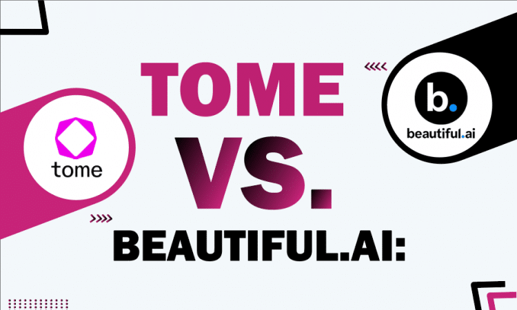 Tome Vs. Beautiful.ai: A Detailed Comparison
